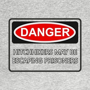 Hitchhikers may be escaping prisoners T-Shirt